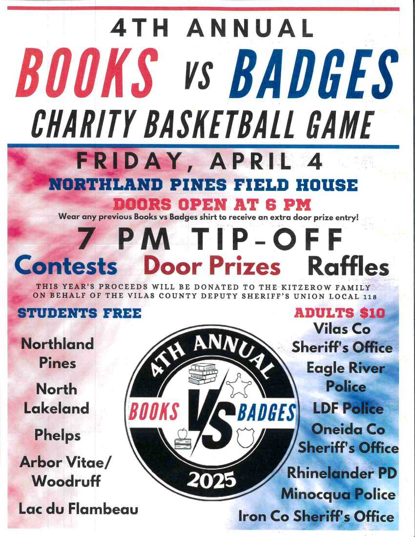 Flyer for the 4th Annual Books vs Badges Charity Basketball Game on April 4 at Northland Pines Field House. Proceeds donate to Kitzrow family. Doors open at 6 PM, tip-off at 7 PM. Tickets $10.