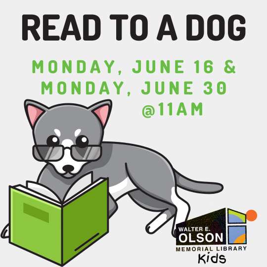 Cartoon dog with glasses reads a book. Text: “Read to a Dog. Monday, June 16 & Monday, June 30 @ 11AM.” Walter E. Olson Memorial Library Kids logo at the bottom right.