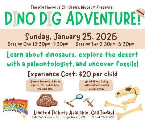 Flyer for "Dino Dig Adventure" at Northwoods Children's Museum on January 25, 2026, with dinosaur learning sessions for kids. Cost is $20 per child. Contact info and location provided.