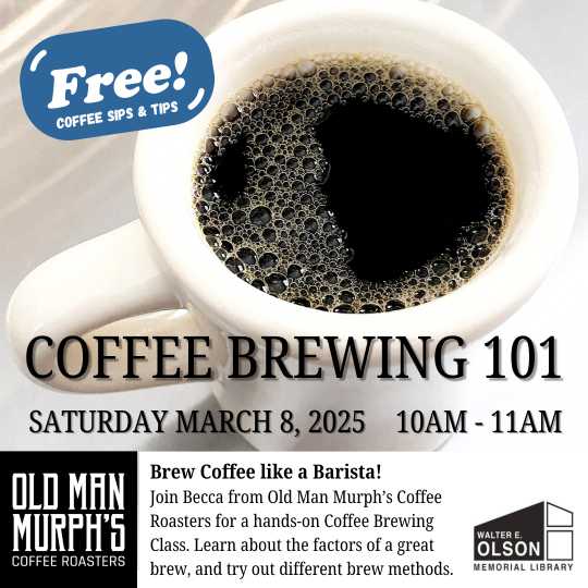 Coffee Brewing 101 poster with image of coffee cup and saucer. Free event on Saturday, March 8, 2025, 10 AM - 11 AM at Walter E. Olson Memorial Library. Featuring Old Man Murph’s Coffee Roasters.