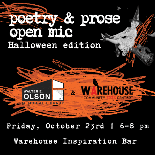 Flyer for a Halloween-themed poetry and prose open mic on Friday, October 23rd, 6-8 pm, at Warehouse Inspiration Bar, co-hosted by Olson Library and Warehouse Community Arts Center.