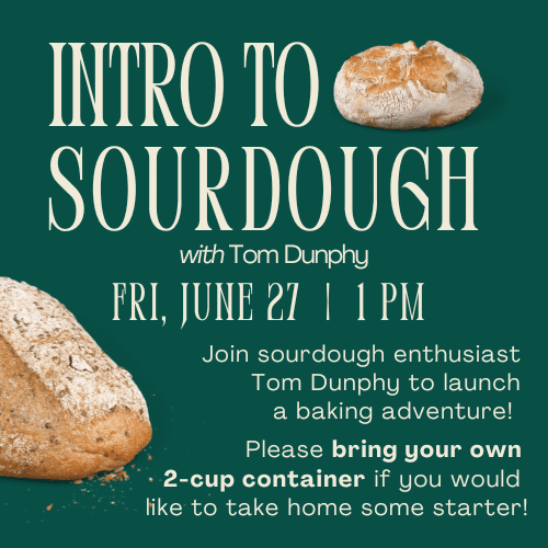Event flyer for "Intro to Sourdough with Tom Dunphy" on Friday, June 27 at 1 PM; includes images of sourdough bread and a note to bring a 2-cup container for starter.