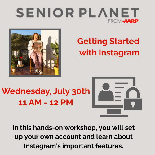 Flyer for a workshop titled "Getting Started with Instagram" by Senior Planet from AARP, scheduled for Wednesday, July 30th, 11 AM-12 PM. Includes a photo of a senior woman with a laptop.