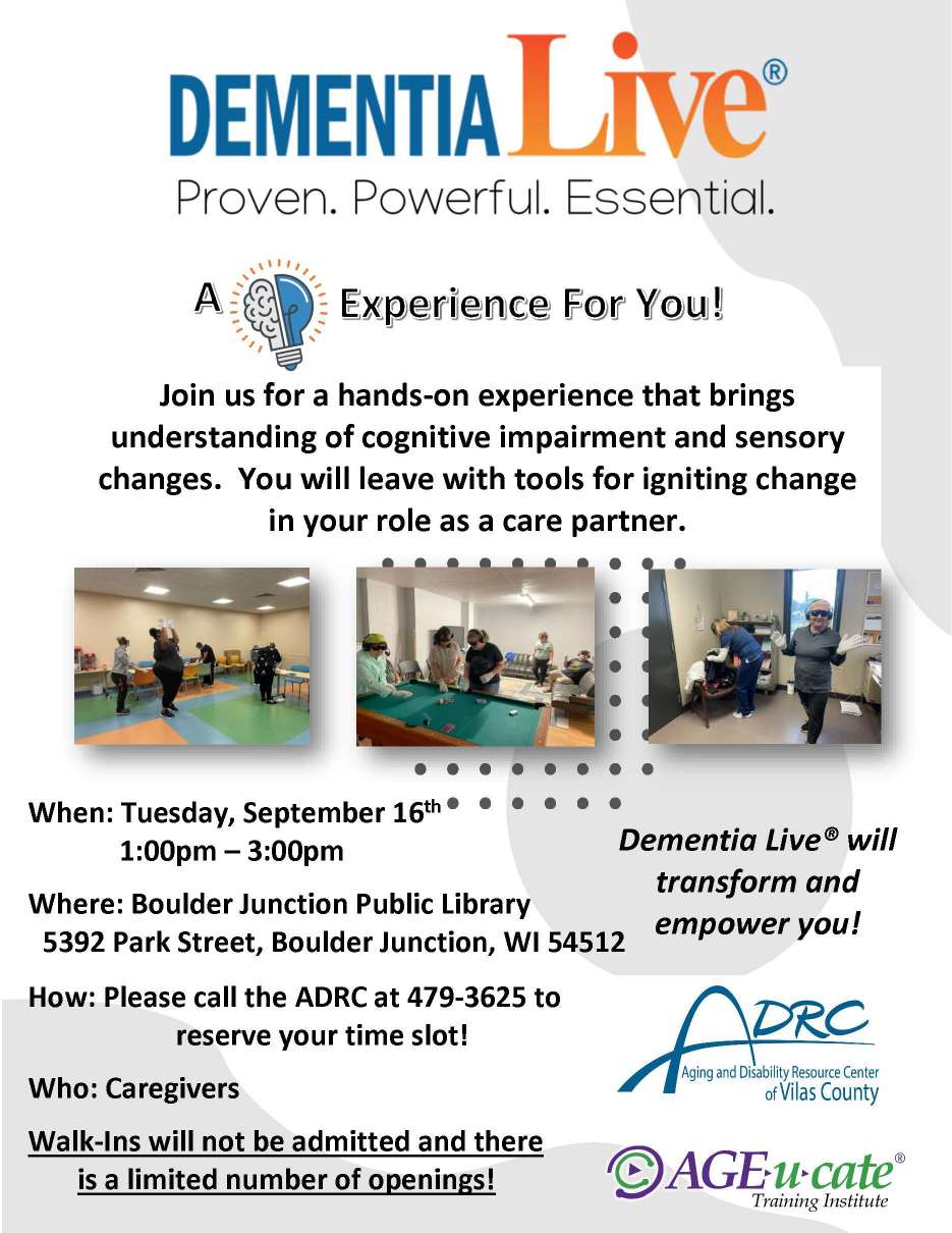 08 ADRC Dementia Live Flyer Flyer for "Dementia Live" event on Sept 16, 1-3pm at Boulder Junction Public Library, for caregivers; registration required, walk-ins not admitted.