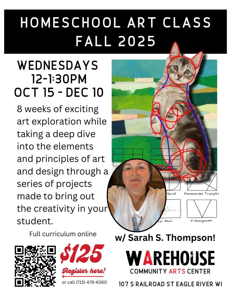 Flyer for a homeschool art class led by Sarah S. Thompson at Warehouse Community Arts Center, Eagle River, WI, Wednesdays 12-1:30pm, Oct 15-Dec 10, $125, featuring an example art project.