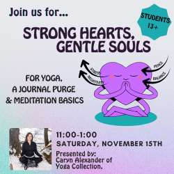 Event flyer for "Strong Hearts, Gentle Souls" yoga and meditation class for students 13+, led by Caryn Alexander, on Saturday, November 15th, 11:00-1:00. Features cartoon heart meditating.