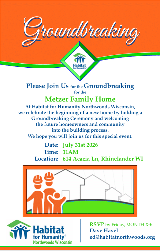 Groundbreaking invitation for Metzer Family Home by Habitat for Humanity Northwoods Wisconsin, July 31st, 2026, 11AM at 614 Acacia Ln, Rhinelander, WI. RSVP details included.