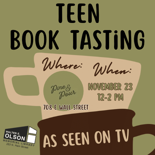 Teen Book Tasting event at Pine & Pour, 708 E Wall Street, on November 23 from 12-2 PM, presented by the Walter E. Olson Memorial Library.