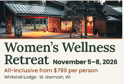 Event flyer for a Women’s Wellness Retreat at Whitetail Lodge in St. Germain, WI, held November 5–8, 2026, starting at $799 per person.