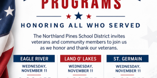 Veteran’s Day Programs flyer with times and locations for ceremonies in Eagle River, Land O’ Lakes, and St. Germain on November 11, hosted by Northland Pines School District.